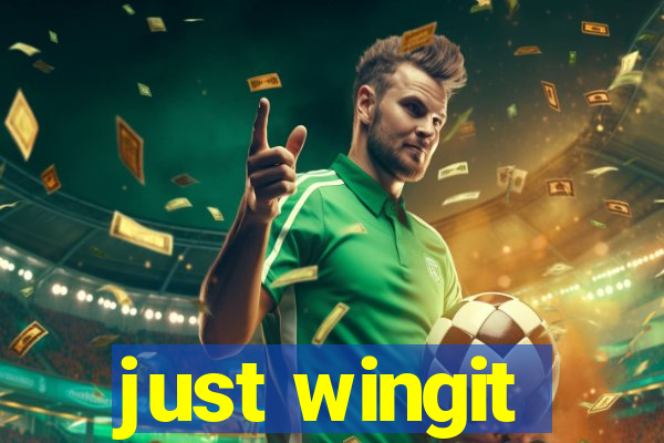 just wingit